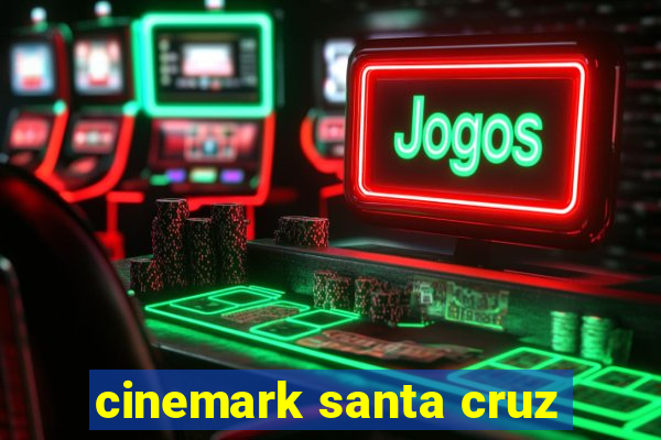 cinemark santa cruz