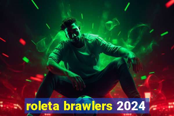 roleta brawlers 2024