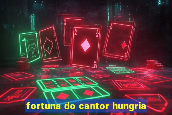 fortuna do cantor hungria