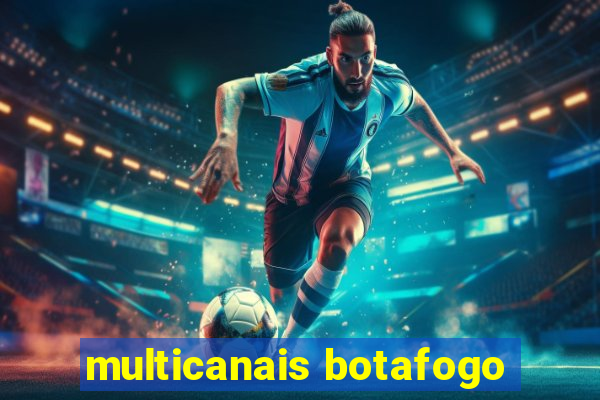 multicanais botafogo