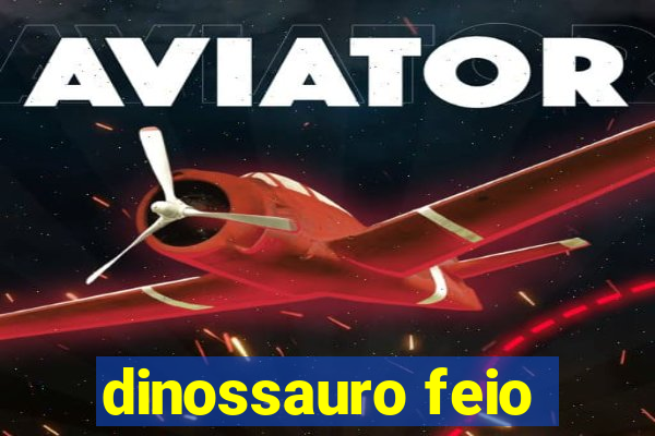 dinossauro feio