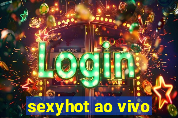 sexyhot ao vivo