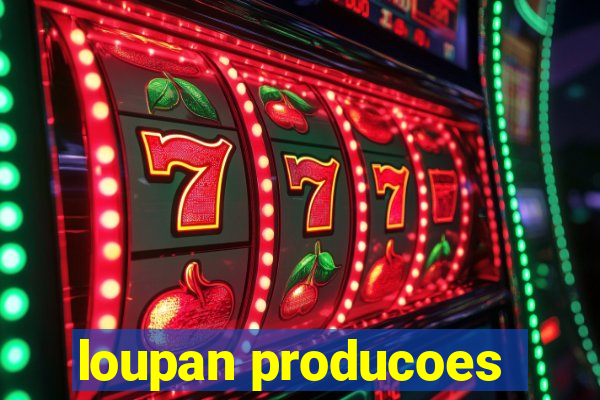 loupan producoes