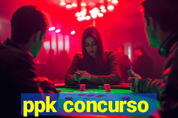 ppk concurso