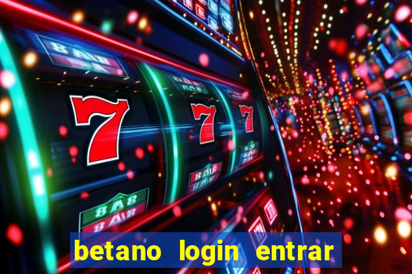 betano login entrar na minha conta