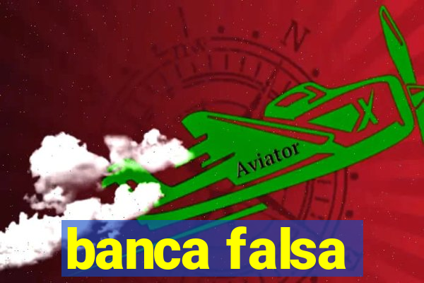 banca falsa