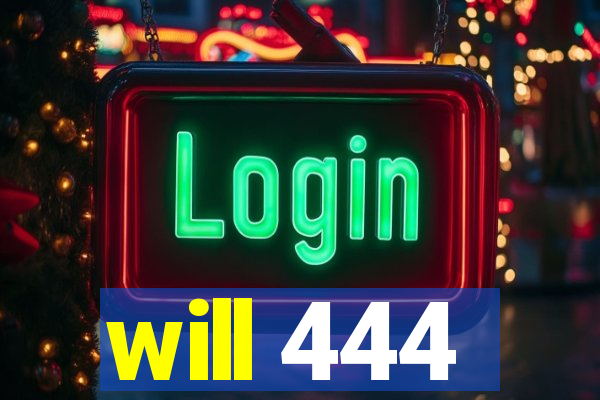 will 444