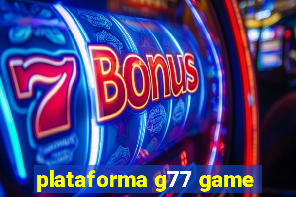 plataforma g77 game