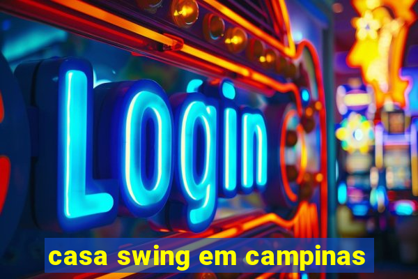 casa swing em campinas