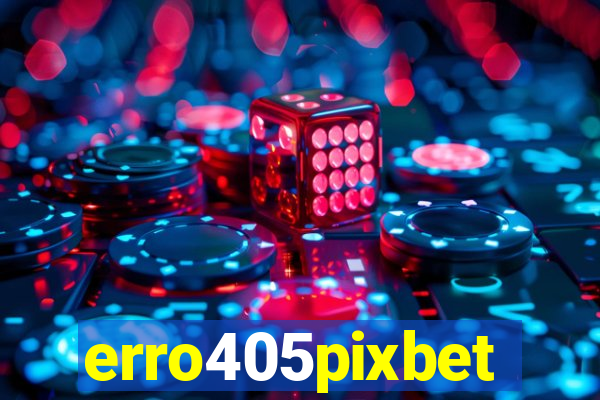 erro405pixbet