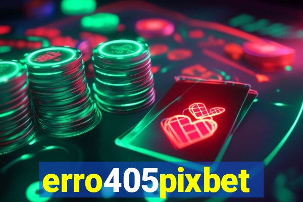 erro405pixbet