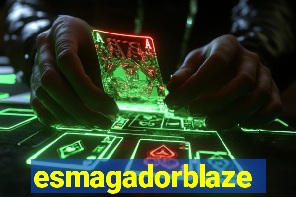 esmagadorblaze