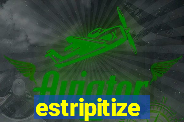 estripitize