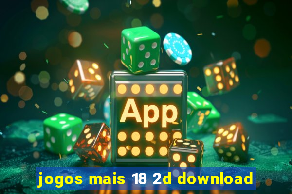 jogos mais 18 2d download