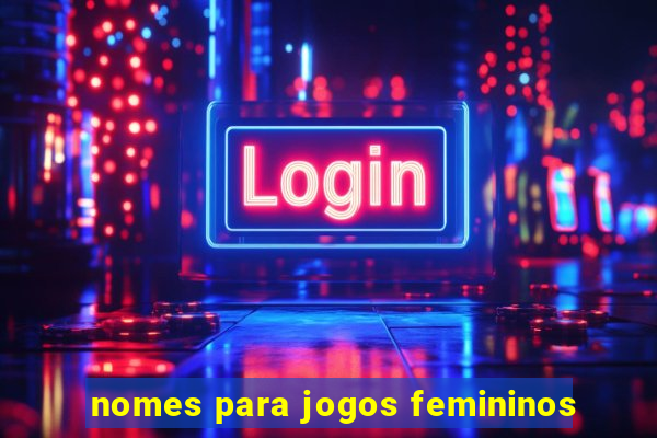 nomes para jogos femininos