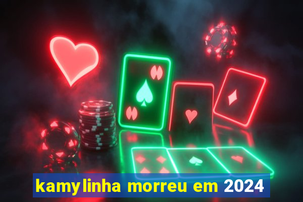 kamylinha morreu em 2024