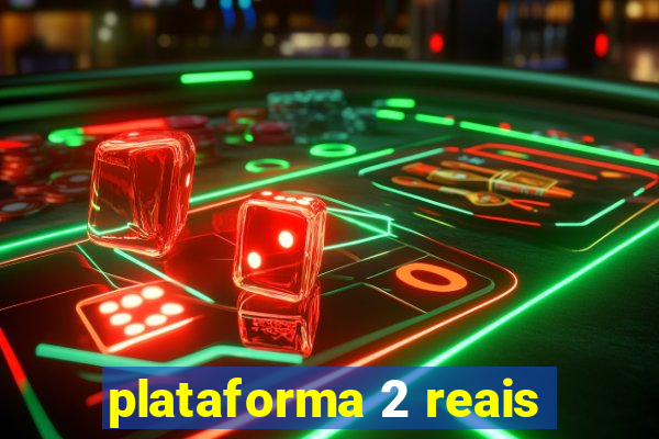 plataforma 2 reais