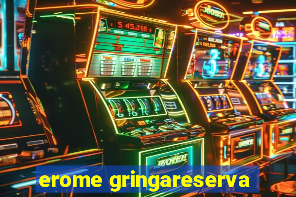 erome gringareserva