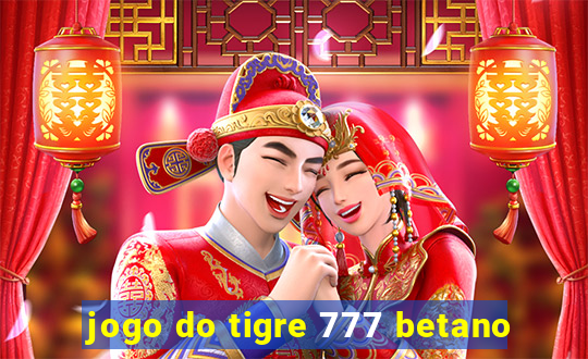 jogo do tigre 777 betano