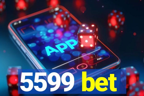 5599 bet