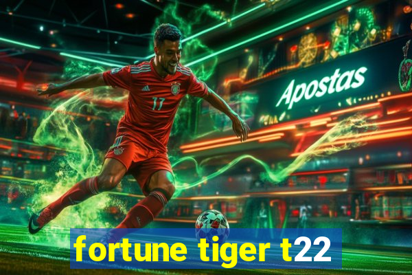 fortune tiger t22