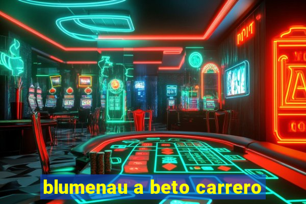 blumenau a beto carrero