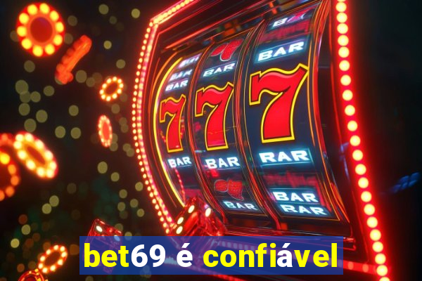 bet69 é confiável