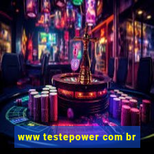 www testepower com br