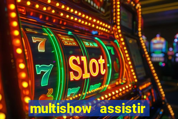 multishow assistir online gratis