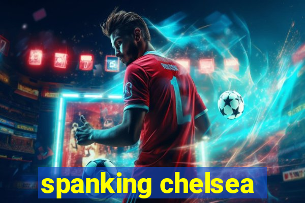 spanking chelsea