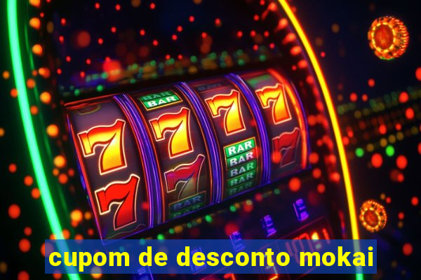 cupom de desconto mokai