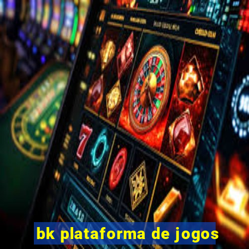 bk plataforma de jogos