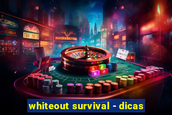 whiteout survival - dicas