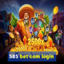 585 bet com login