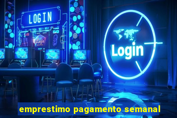 emprestimo pagamento semanal