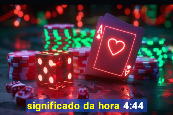 significado da hora 4:44