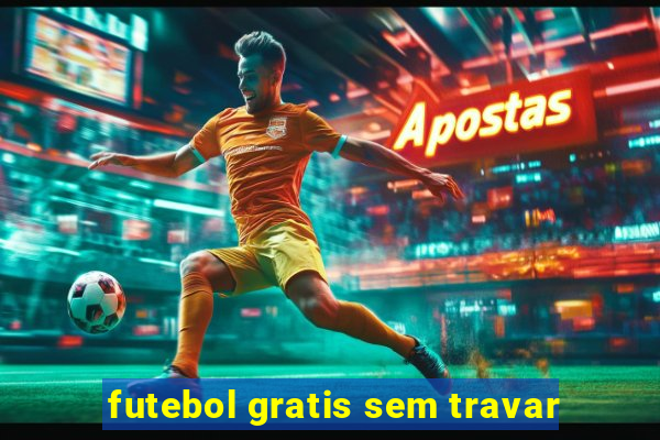 futebol gratis sem travar