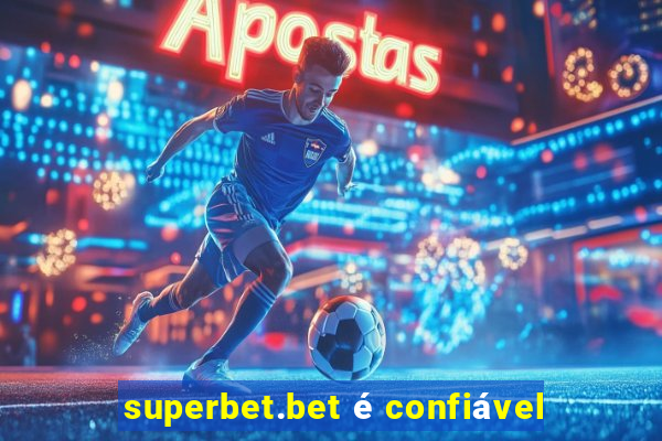 superbet.bet é confiável