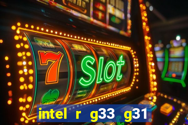 intel r g33 g31 express chipset family roda quais jogos