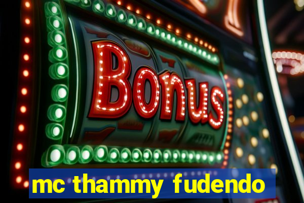 mc thammy fudendo