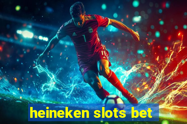 heineken slots bet