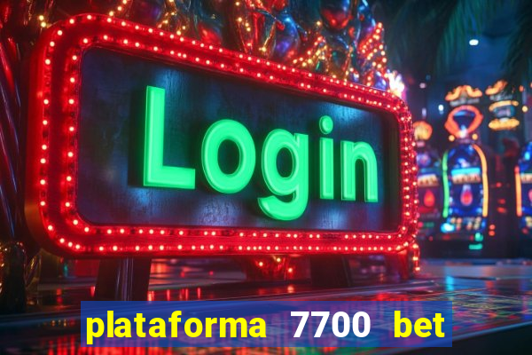 plataforma 7700 bet é confiável