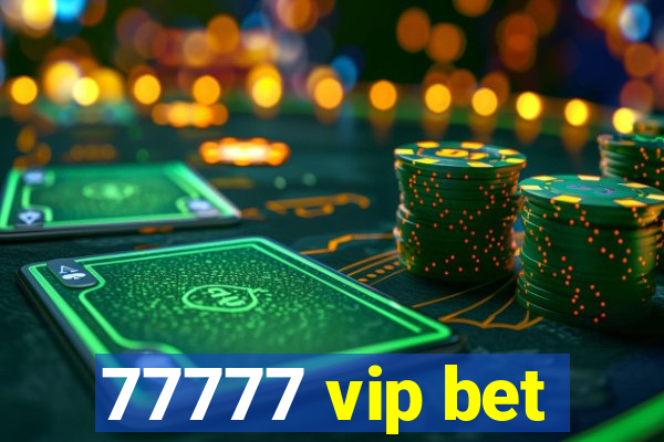 77777 vip bet