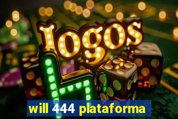 will 444 plataforma