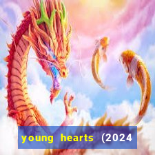 young hearts (2024 assistir online gratis)