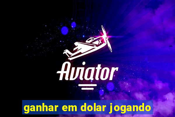 ganhar em dolar jogando