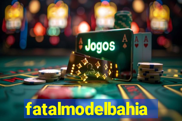 fatalmodelbahia