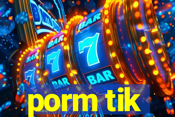 porm tik