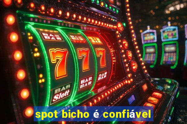 spot bicho é confiável