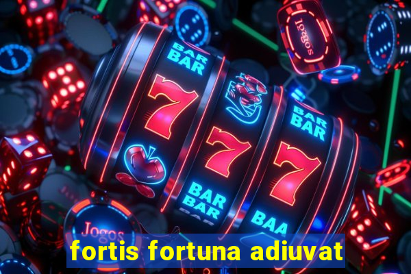 fortis fortuna adiuvat